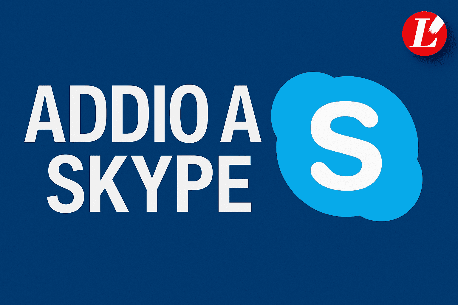 Addio a Skype: chiude oggi una delle icone della comunicazione digitale Addio a Skype: chiude oggi una delle icone della comunicazione digitale