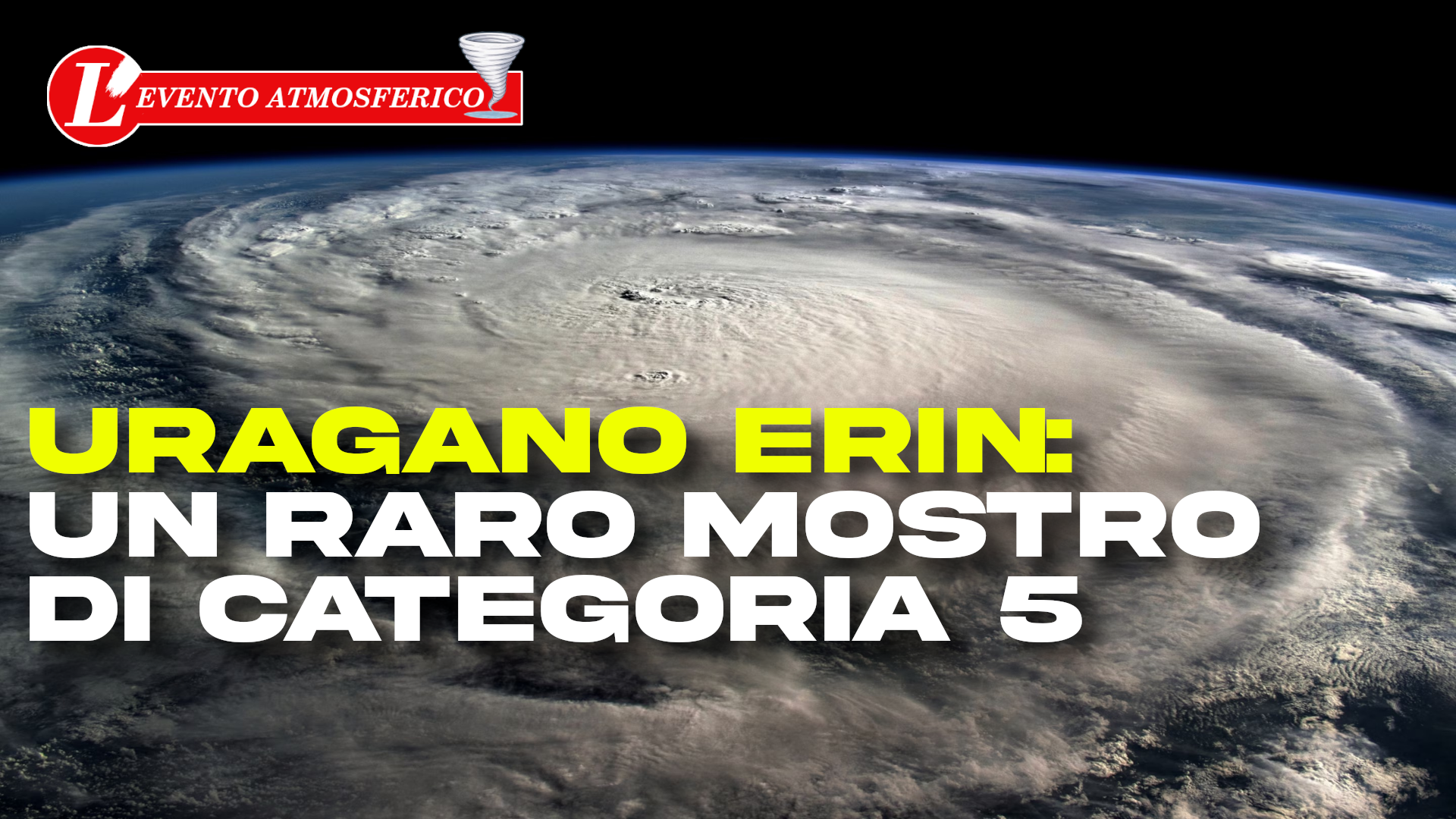 Uragano Erin: un raro mostro di categoria 5 all’inizio della stagione