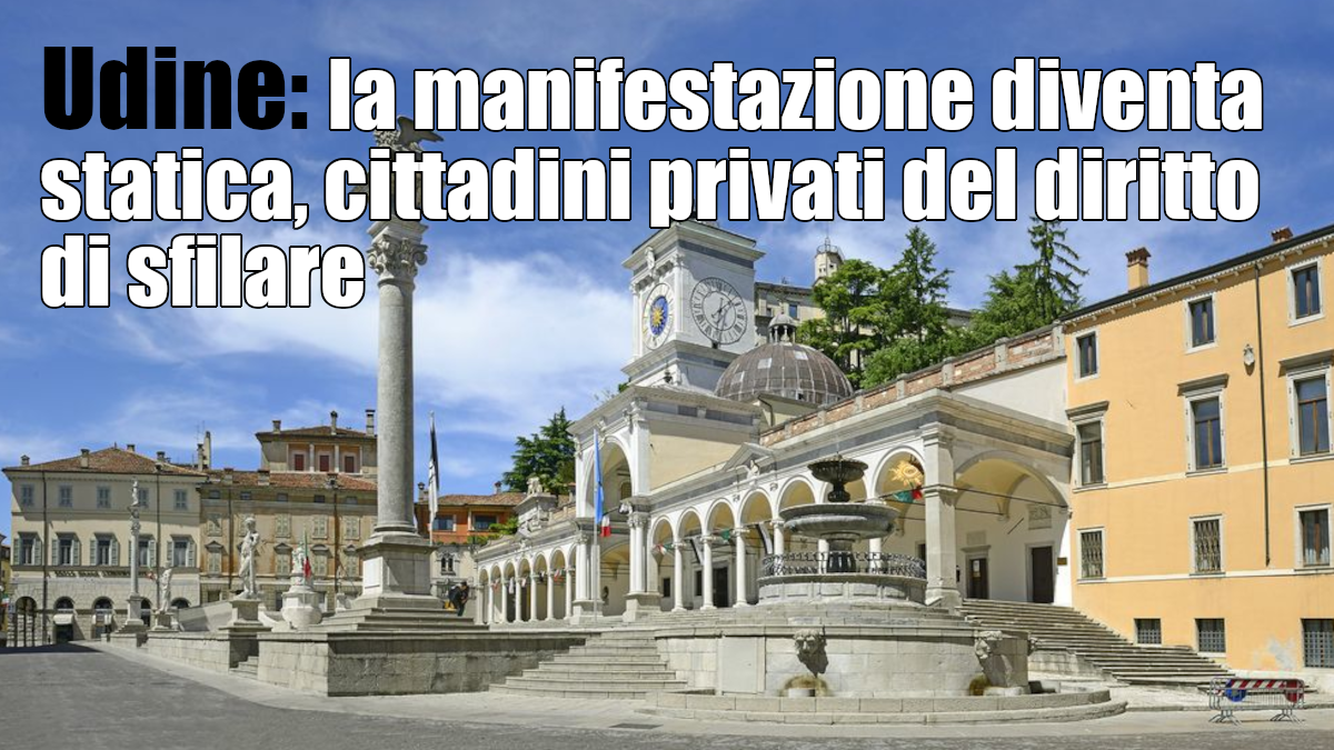 Udine, la manifestazione diventa statica, cittadini privati del diritto di sfilare