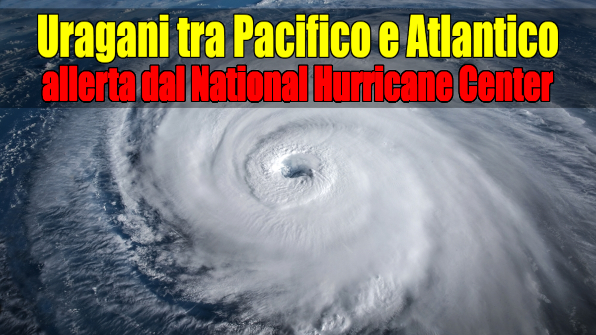 Uragani in crescita tra Pacifico e Atlantico: allerta dal National Hurricane Center Uragani in crescita tra Pacifico e Atlantico: allerta dal National Hurricane Center