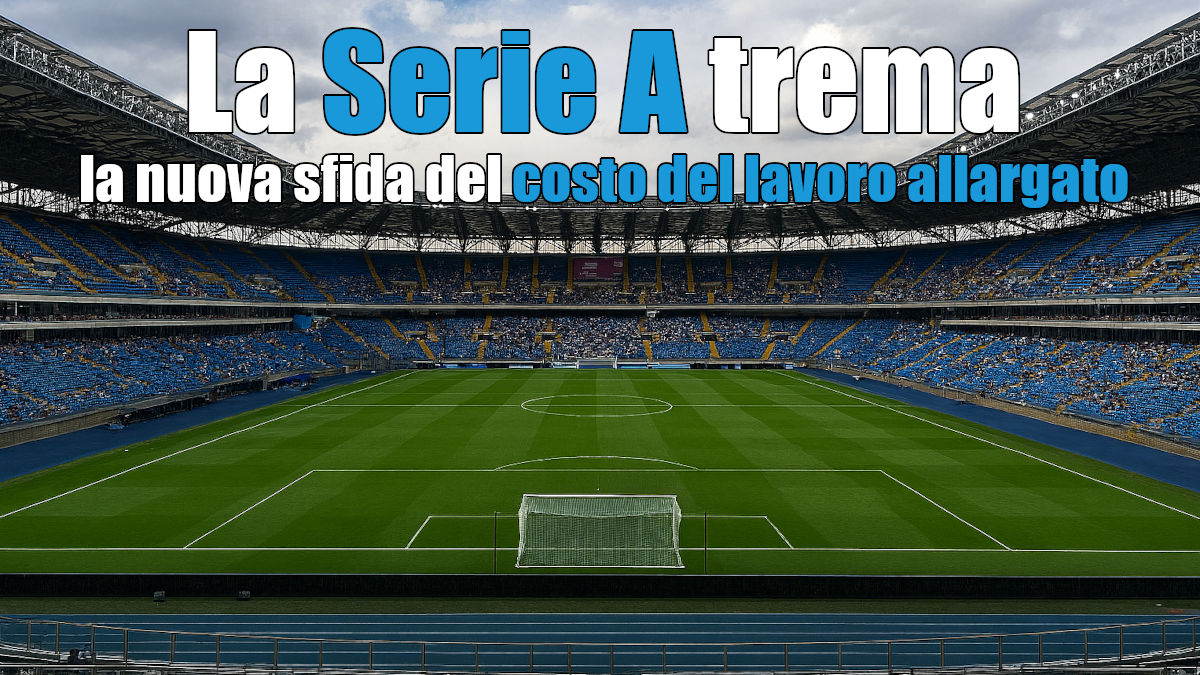 La Serie A trema: la nuova sfida del “costo del lavoro allargato”
